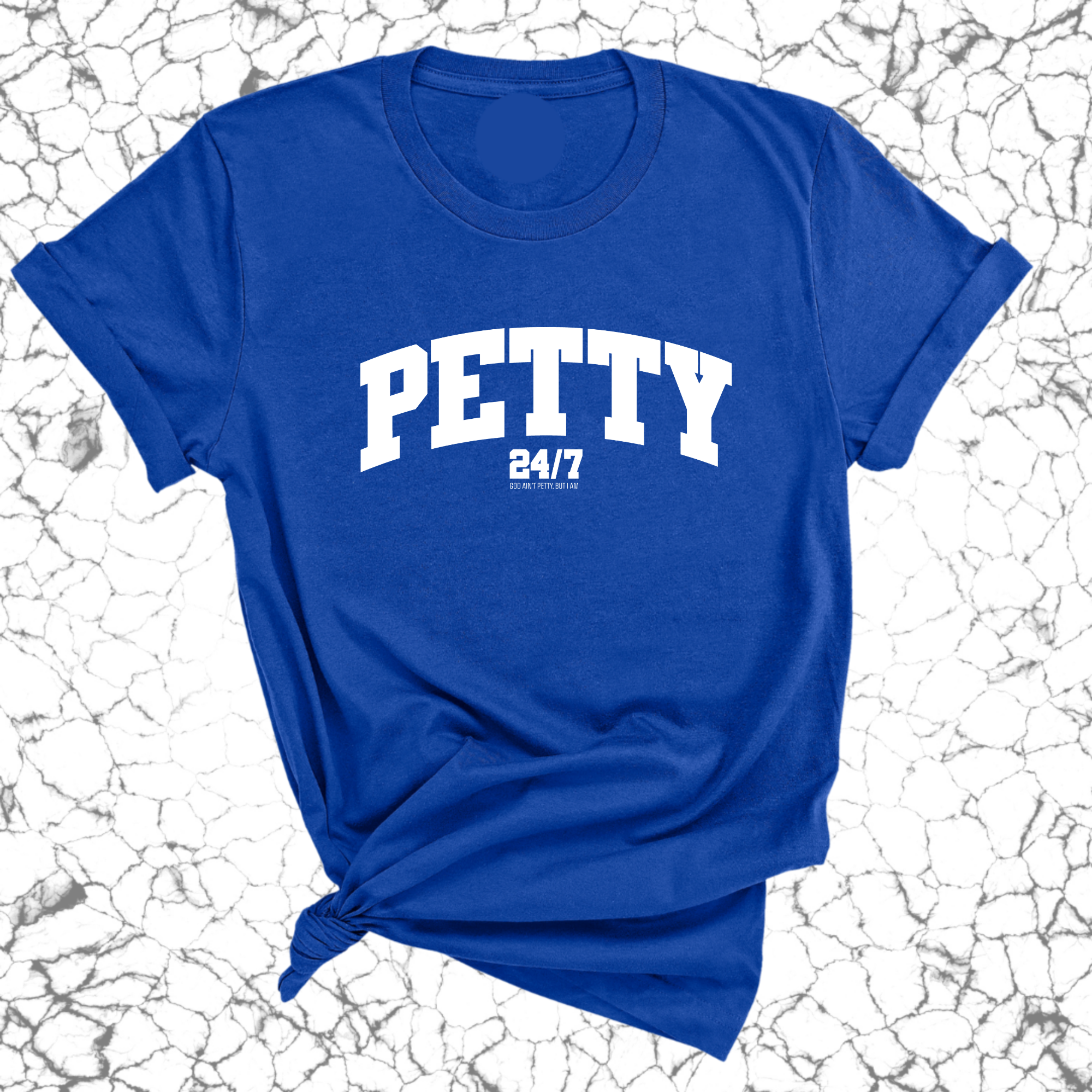 Petty 24/7 Unisex Tee-T-Shirt-The Original God Ain't Petty But I Am