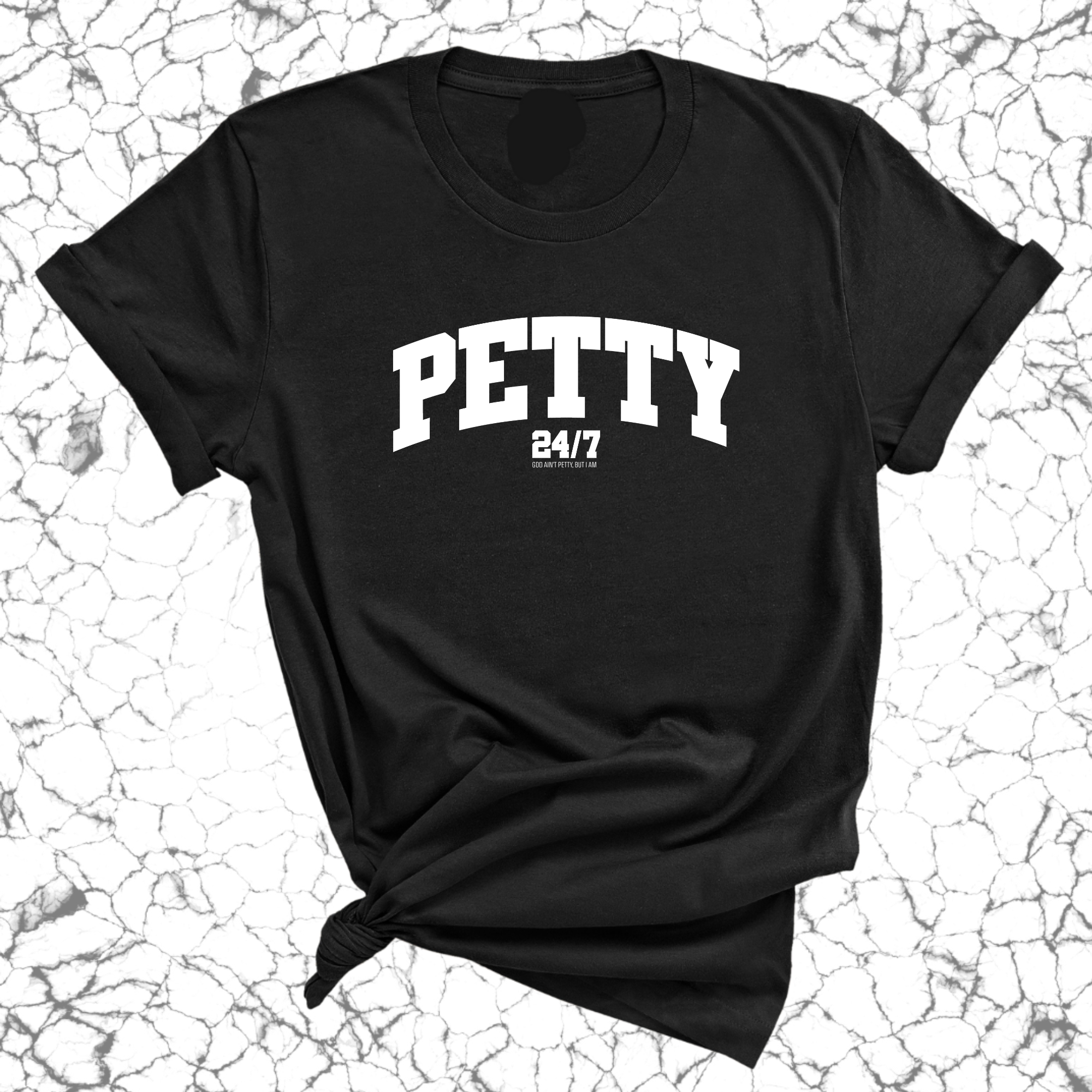 Petty 24/7 Unisex Tee-T-Shirt-The Original God Ain't Petty But I Am