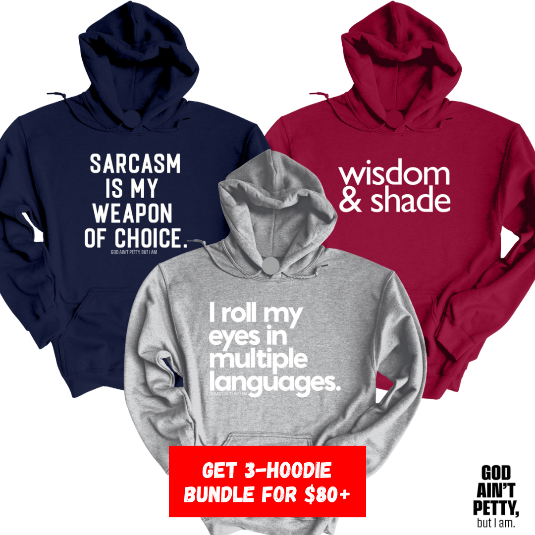 Petty Adjacent 3-Hoodie Pack (Sarcasm/Shade/Roll)-Hoodie-The Original God Ain't Petty But I Am