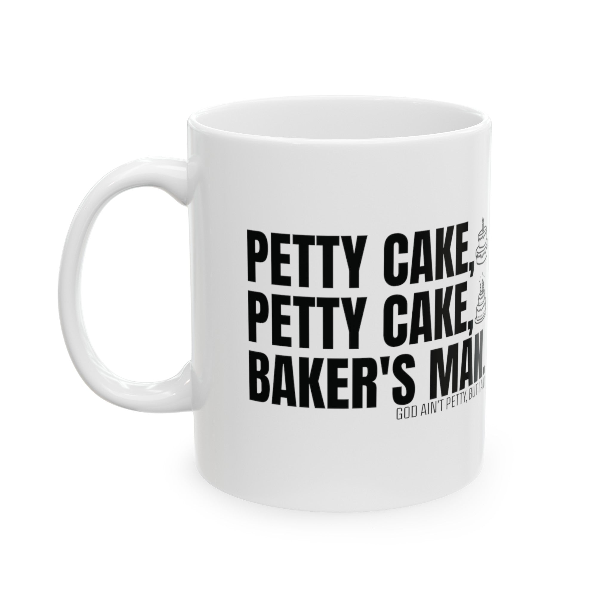 Petty Cake, Petty Cake, Baker's Man Mug 11oz (White & Black)-Mug-The Original God Ain't Petty But I Am