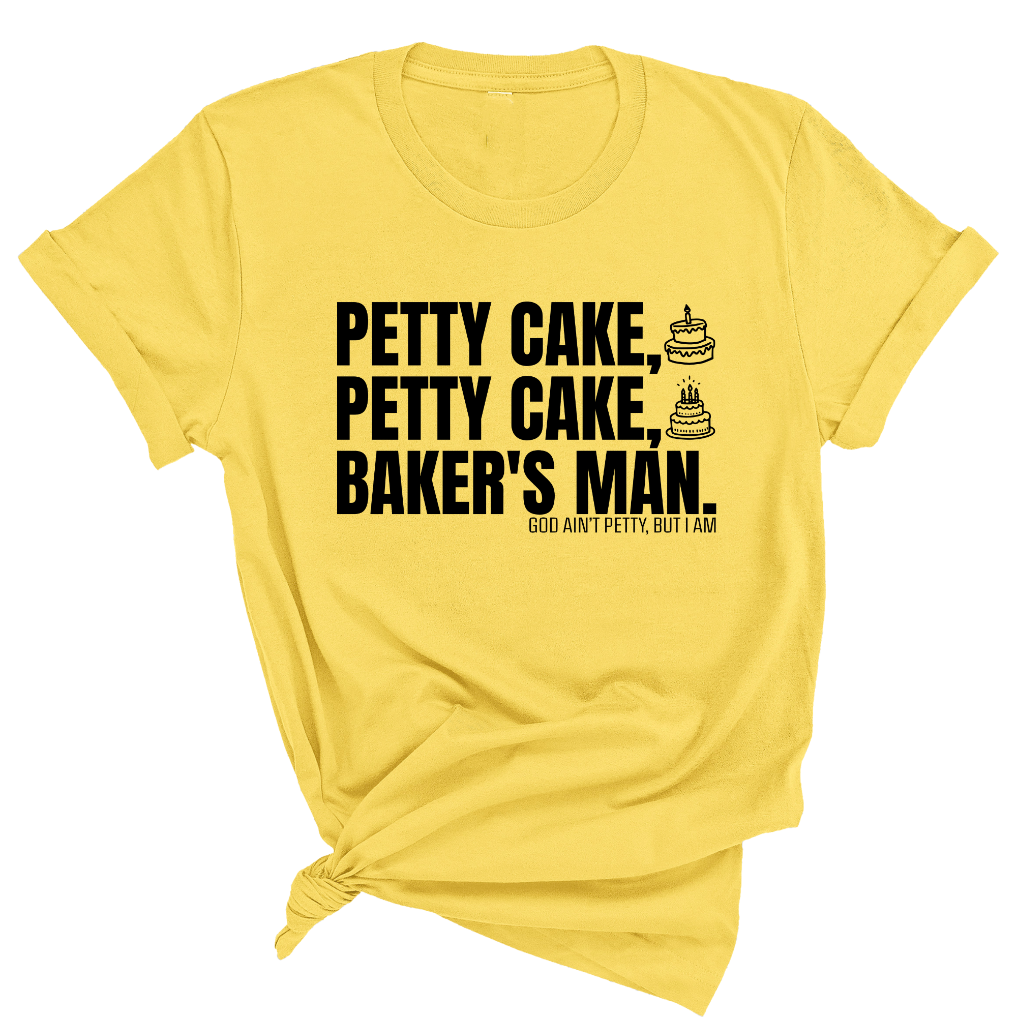 Petty Cake, Petty Cake, Baker's Man Too Unisex Tee-T-Shirt-The Original God Ain't Petty But I Am