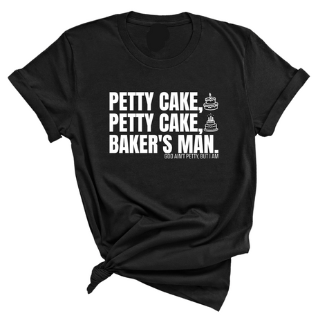 Petty Cake, Petty Cake, Baker's Man Too Unisex Tee-T-Shirt-The Original God Ain't Petty But I Am
