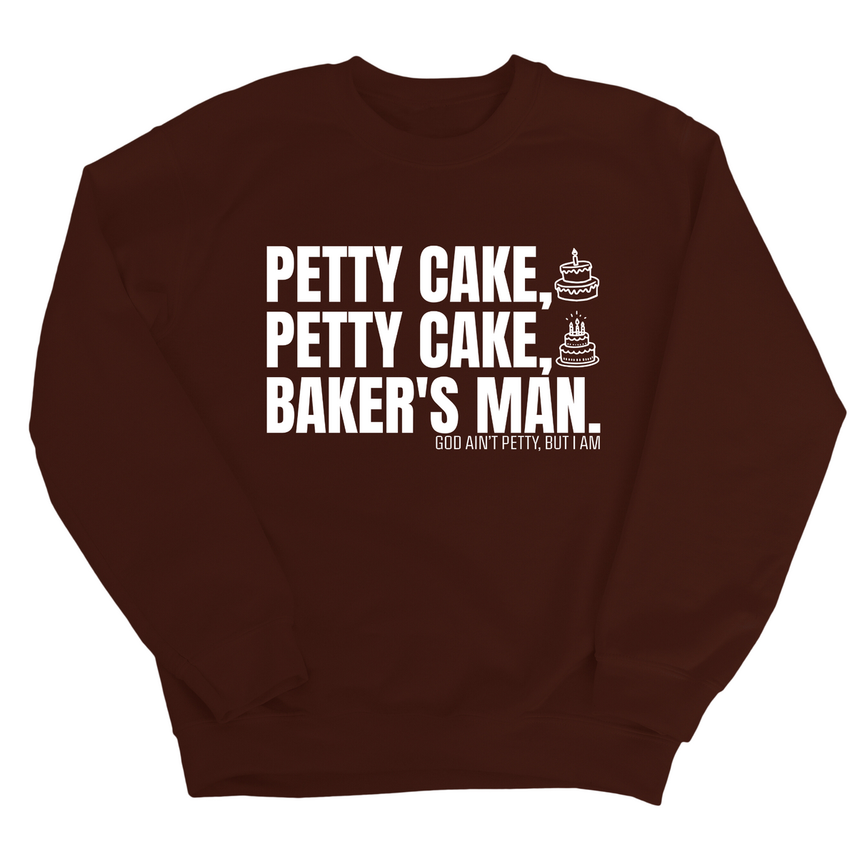 Petty Cake, Petty Cake, Baker's Man Unisex Sweatshirt-Sweatshirt-The Original God Ain't Petty But I Am