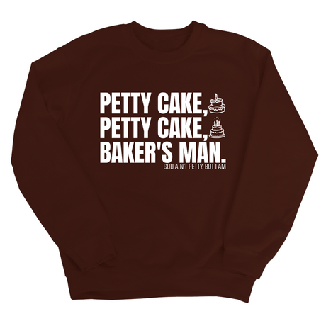 Petty Cake, Petty Cake, Baker's Man Unisex Sweatshirt-Sweatshirt-The Original God Ain't Petty But I Am