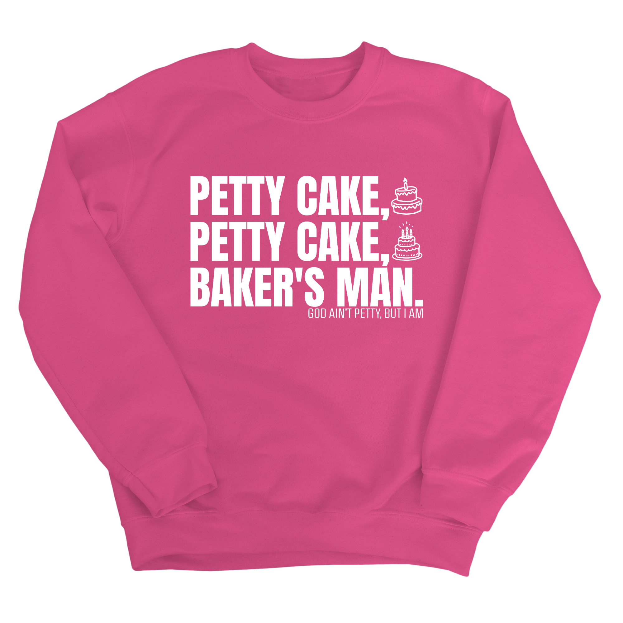 Petty Cake, Petty Cake, Baker's Man Unisex Sweatshirt-Sweatshirt-The Original God Ain't Petty But I Am