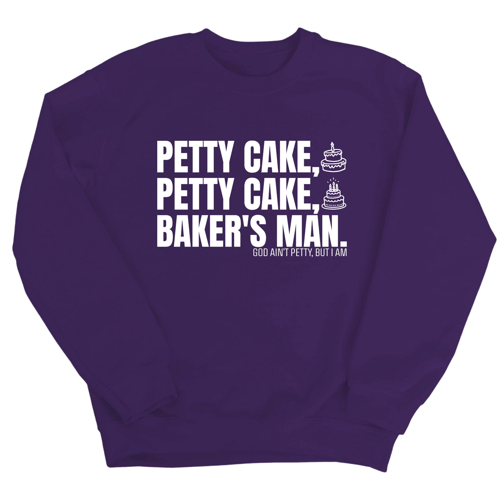 Petty Cake, Petty Cake, Baker's Man Unisex Sweatshirt-Sweatshirt-The Original God Ain't Petty But I Am