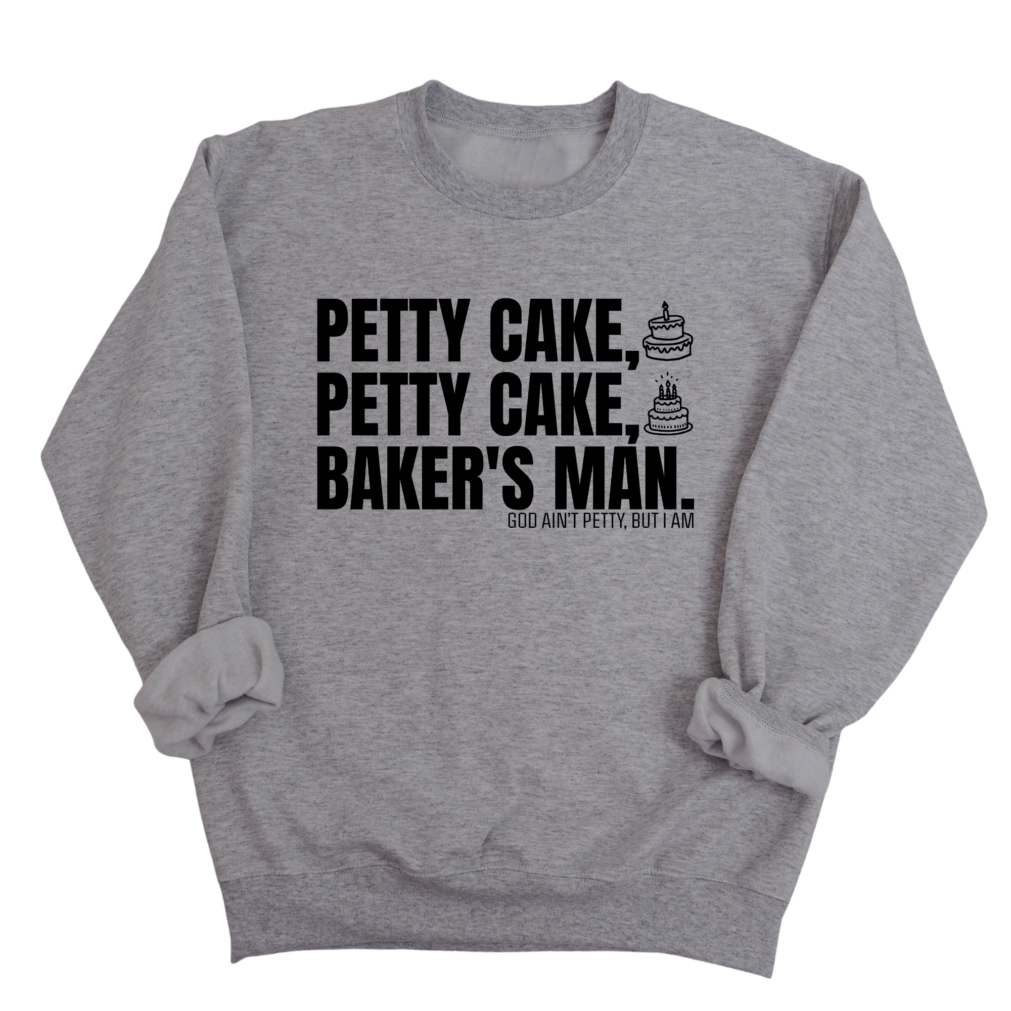 Petty Cake, Petty Cake, Baker's Man Unisex Sweatshirt-Sweatshirt-The Original God Ain't Petty But I Am