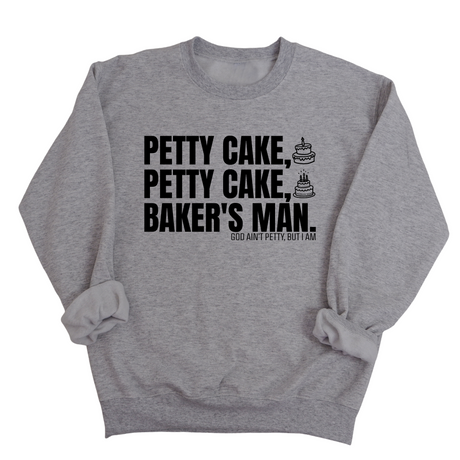 Petty Cake, Petty Cake, Baker's Man Unisex Sweatshirt-Sweatshirt-The Original God Ain't Petty But I Am
