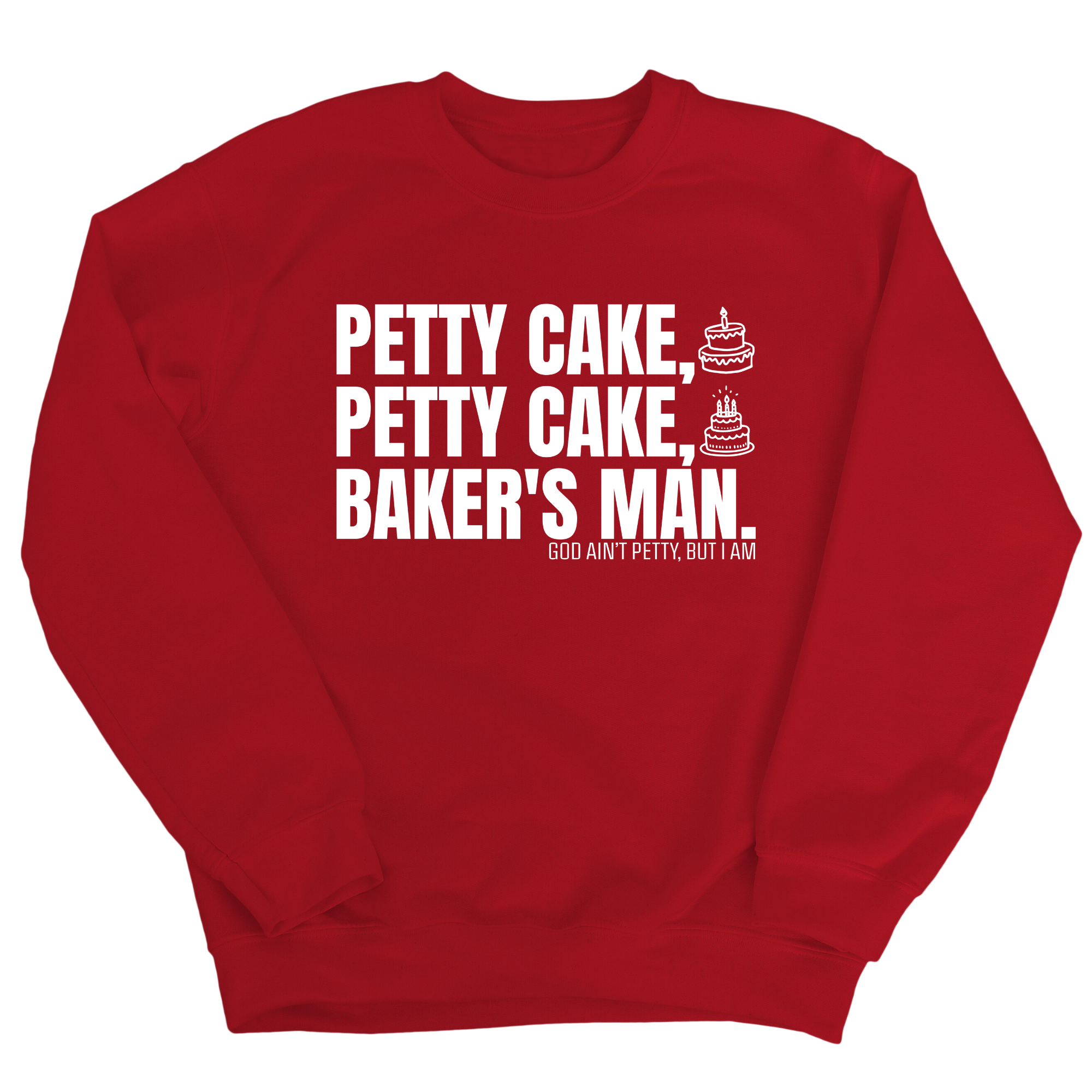 Petty Cake, Petty Cake, Baker's Man Unisex Sweatshirt-Sweatshirt-The Original God Ain't Petty But I Am