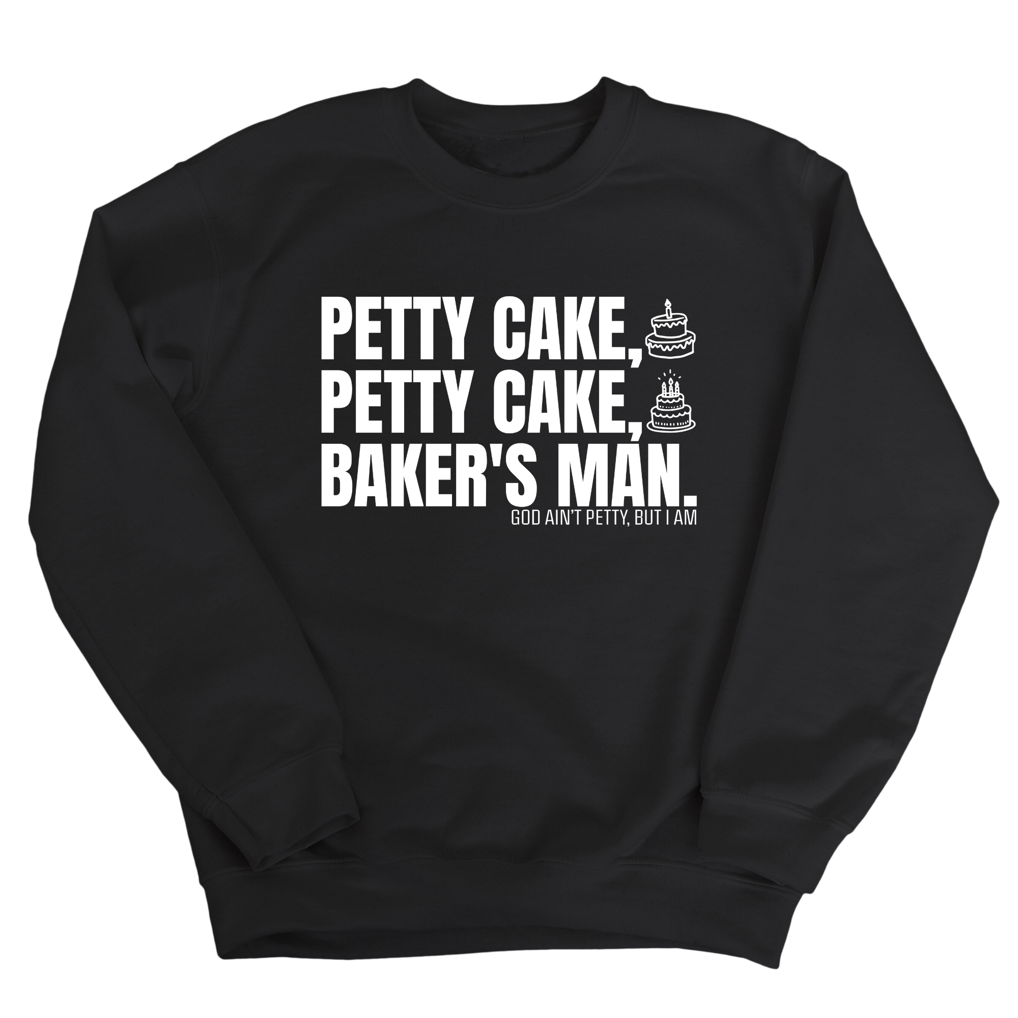 Petty Cake, Petty Cake, Baker's Man Unisex Sweatshirt-Sweatshirt-The Original God Ain't Petty But I Am