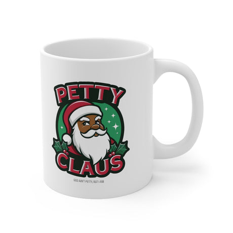 Petty Claus Image Ceramic Mug 11oz-Mug-The Original God Ain't Petty But I Am