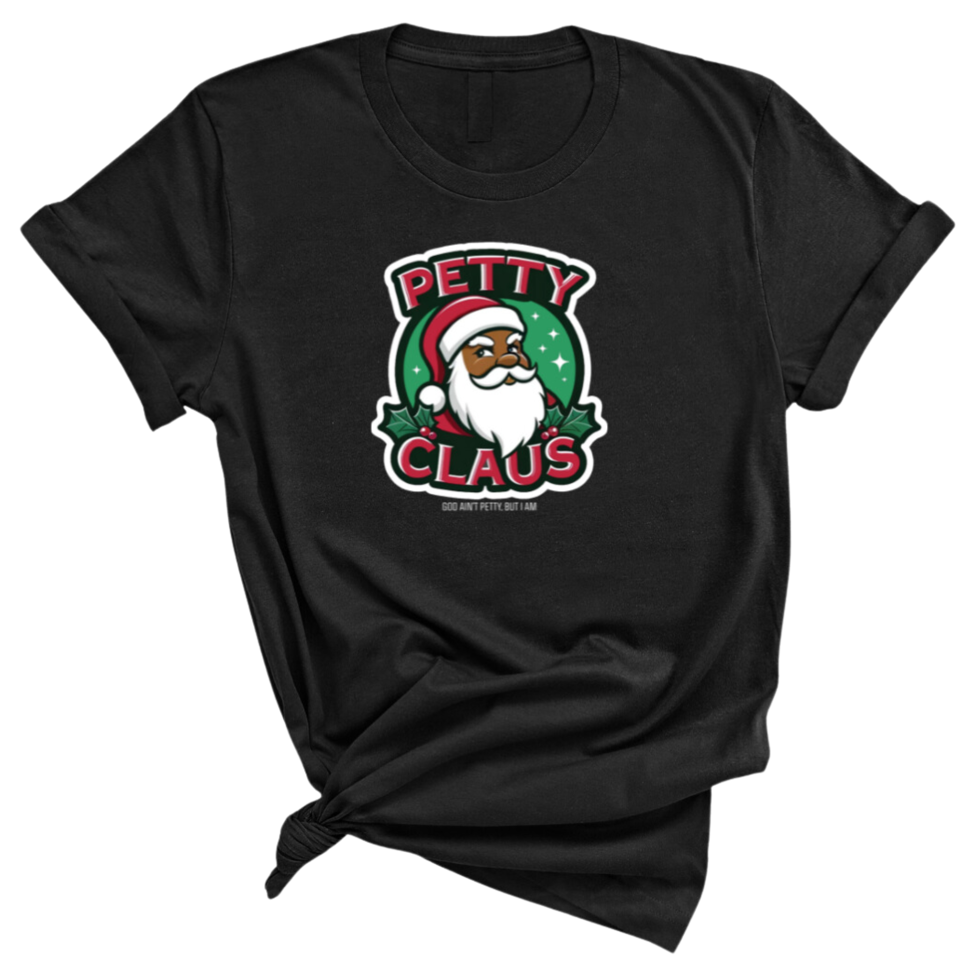 Petty Claus Image Unisex Tee-T-Shirt-The Original God Ain't Petty But I Am