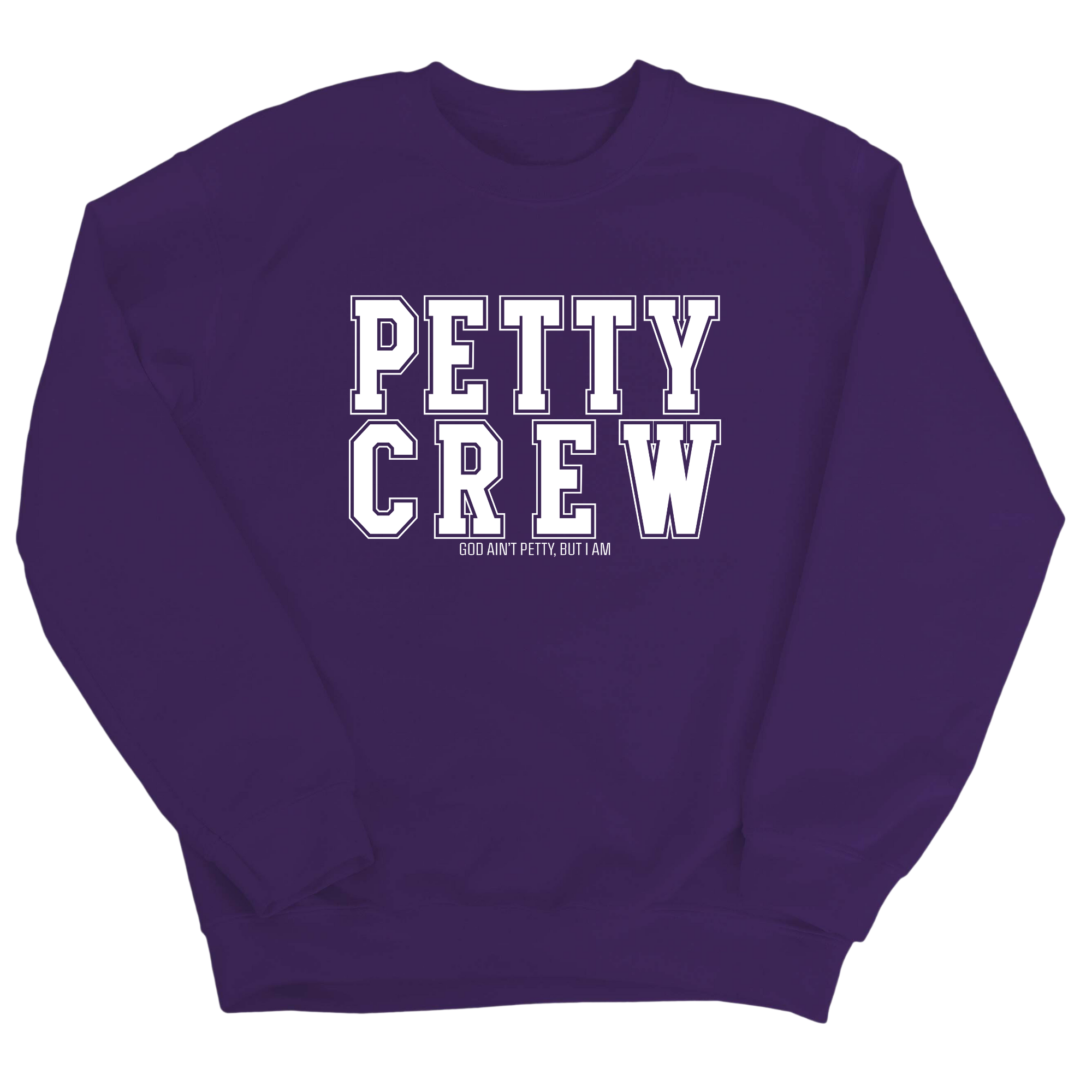 Petty Crew Unisex Sweatshirt-Sweatshirt-The Original God Ain't Petty But I Am