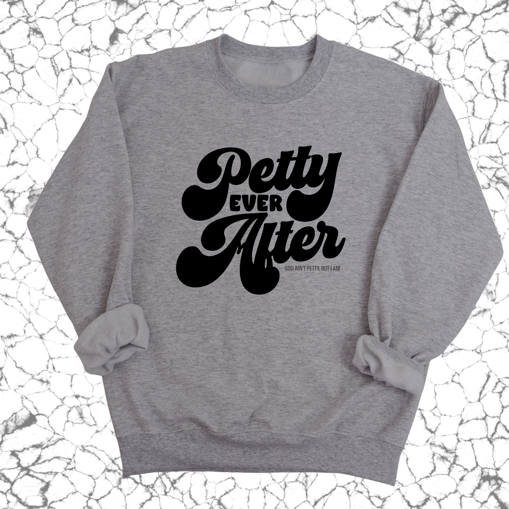 Petty Ever After Unisex Sweatshirt-Sweatshirt-The Original God Ain't Petty But I Am