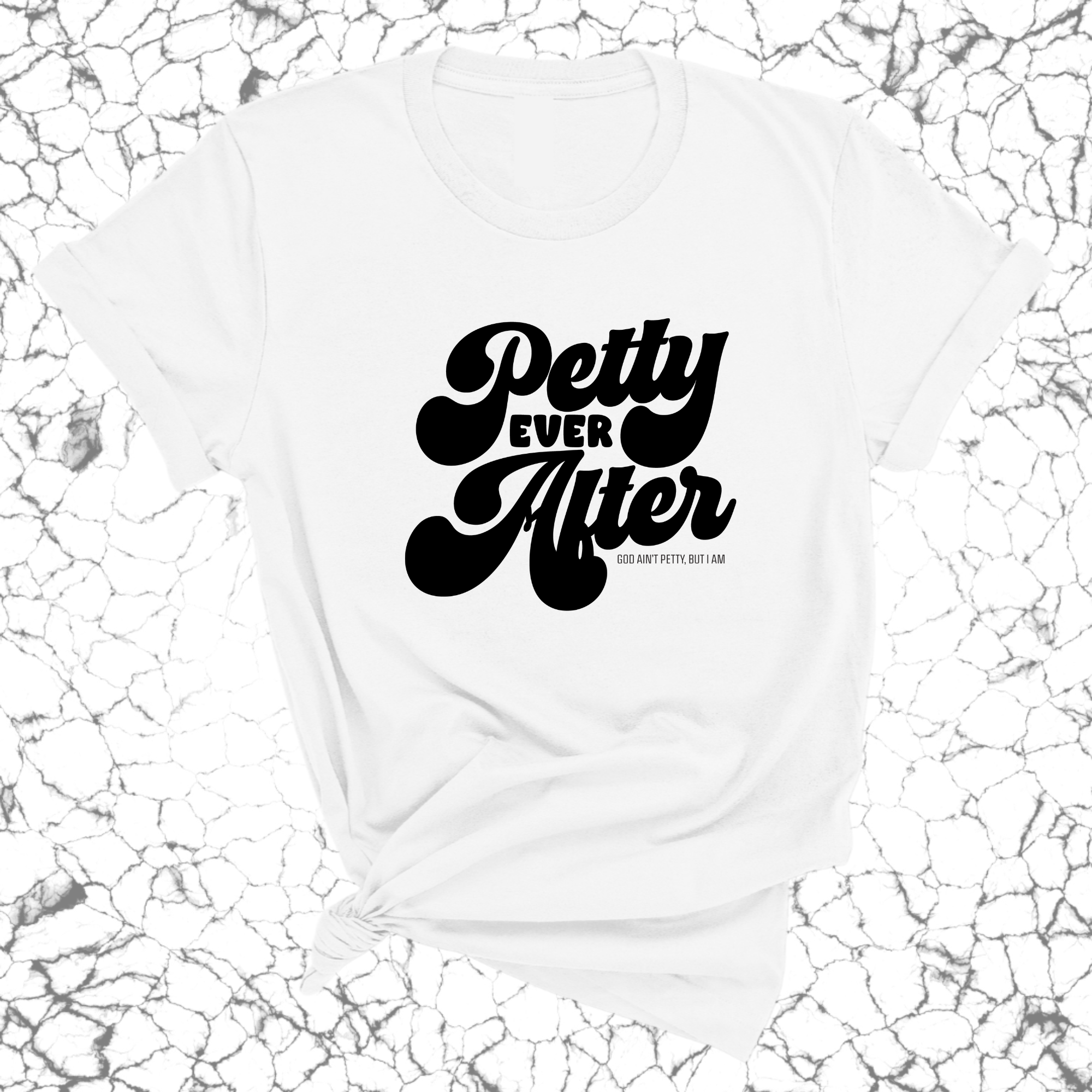 Petty Ever After Unisex Tee-T-Shirt-The Original God Ain't Petty But I Am