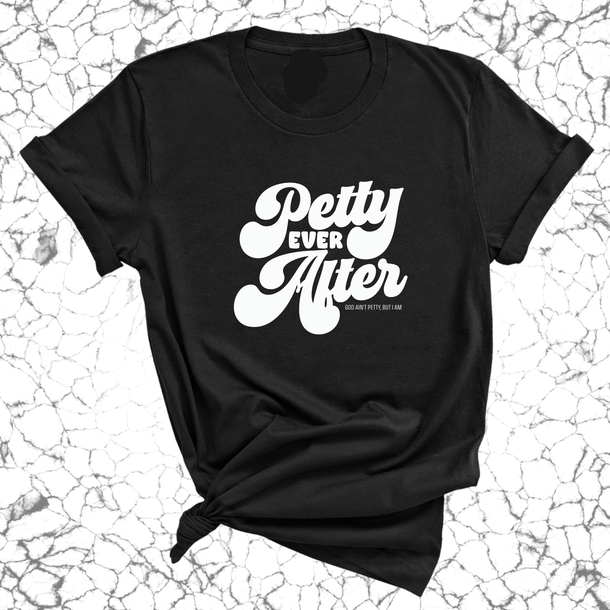 Petty Ever After Unisex Tee-T-Shirt-The Original God Ain't Petty But I Am