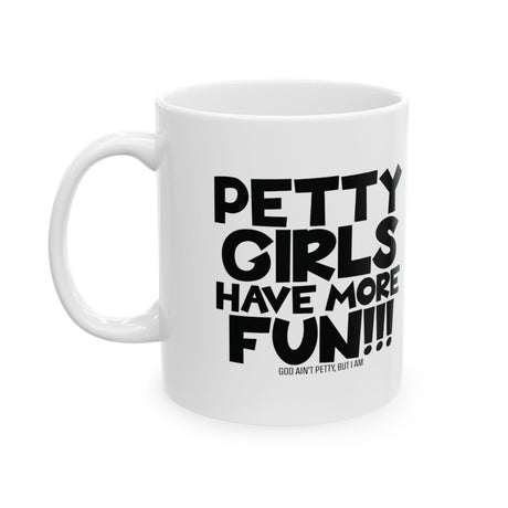 Petty Girls Have More Fun Mug 11oz (White & Black)-Mug-The Original God Ain't Petty But I Am