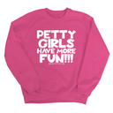 Petty Girls Have More Fun Unisex Sweatshirt-Sweatshirt-The Original God Ain't Petty But I Am