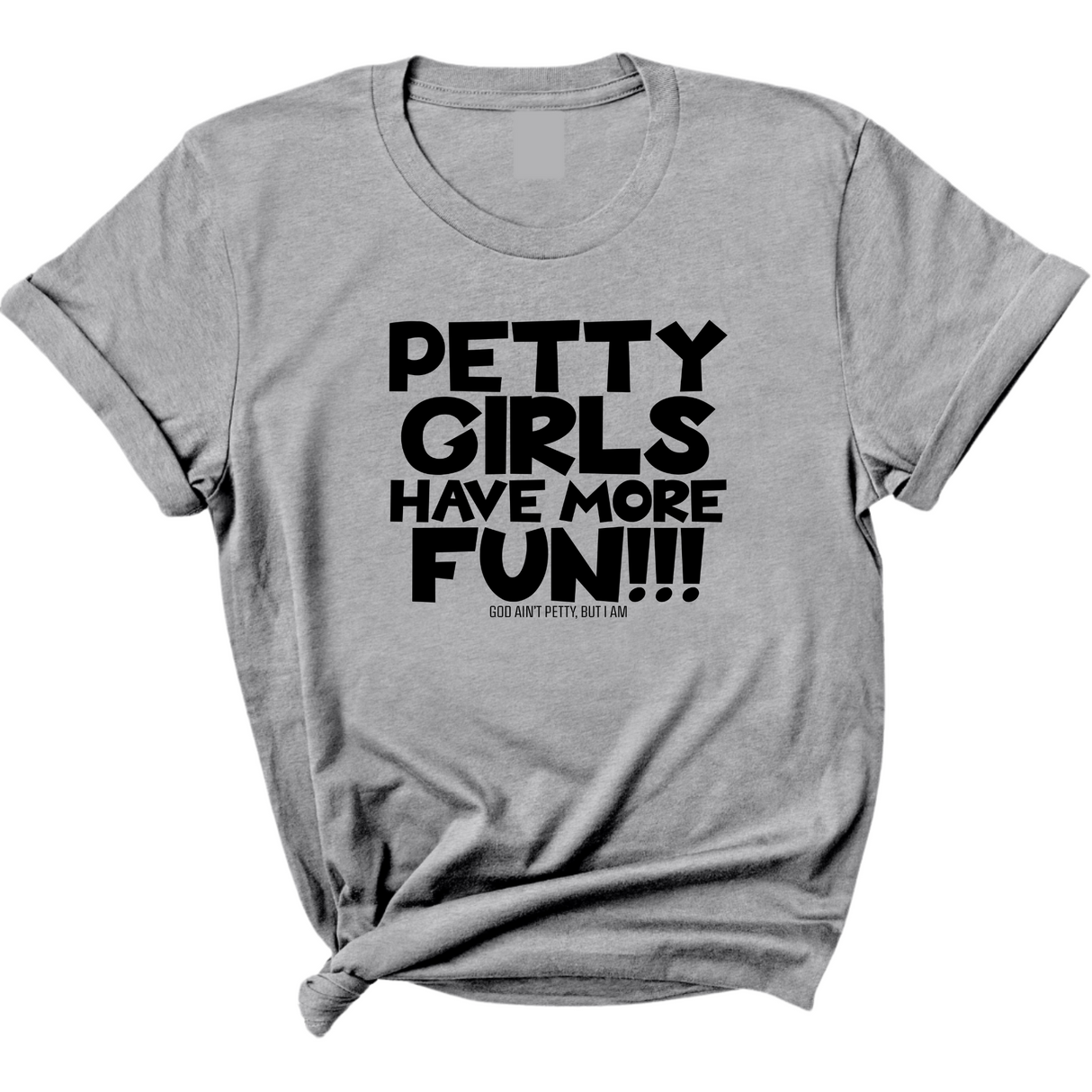 Petty Girls Have More Fun Unisex Tee-T-Shirt-The Original God Ain't Petty But I Am