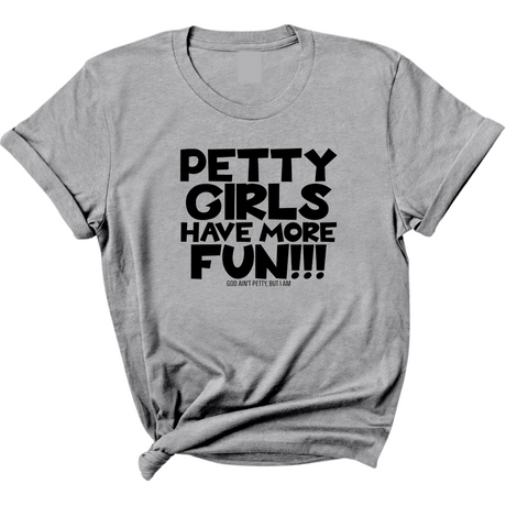 Petty Girls Have More Fun Unisex Tee-T-Shirt-The Original God Ain't Petty But I Am