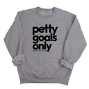Petty Goals Only Unisex Sweatshirt-Sweatshirt-The Original God Ain't Petty But I Am