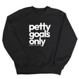 Petty Goals Only Unisex Sweatshirt-Sweatshirt-The Original God Ain't Petty But I Am