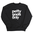 Petty Goals Only Unisex Sweatshirt-Sweatshirt-The Original God Ain't Petty But I Am