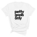Petty Goals Only Unisex Tee-T-Shirt-The Original God Ain't Petty But I Am