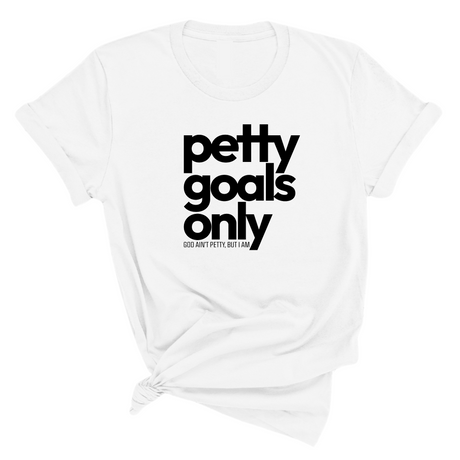 Petty Goals Only Unisex Tee-T-Shirt-The Original God Ain't Petty But I Am