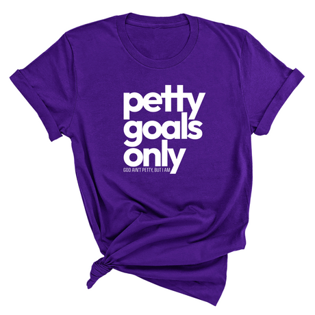 Petty Goals Only Unisex Tee-T-Shirt-The Original God Ain't Petty But I Am