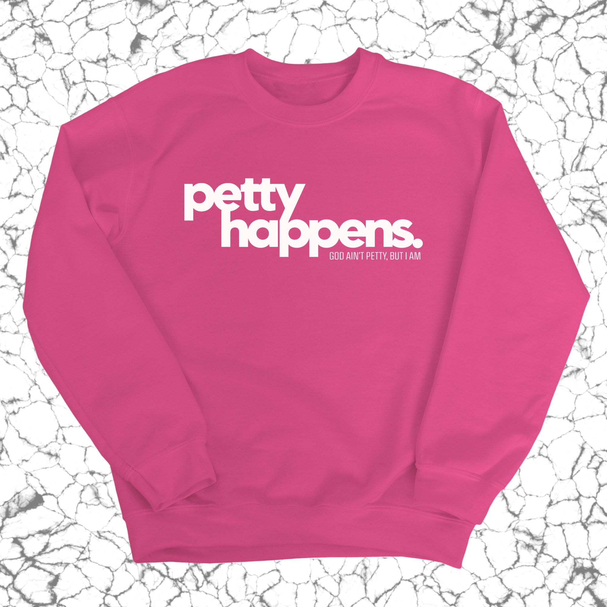 Petty Happens Unisex Sweatshirt-Sweatshirt-The Original God Ain't Petty But I Am