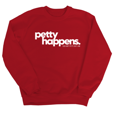 Petty Happens Unisex Sweatshirt-Sweatshirt-The Original God Ain't Petty But I Am