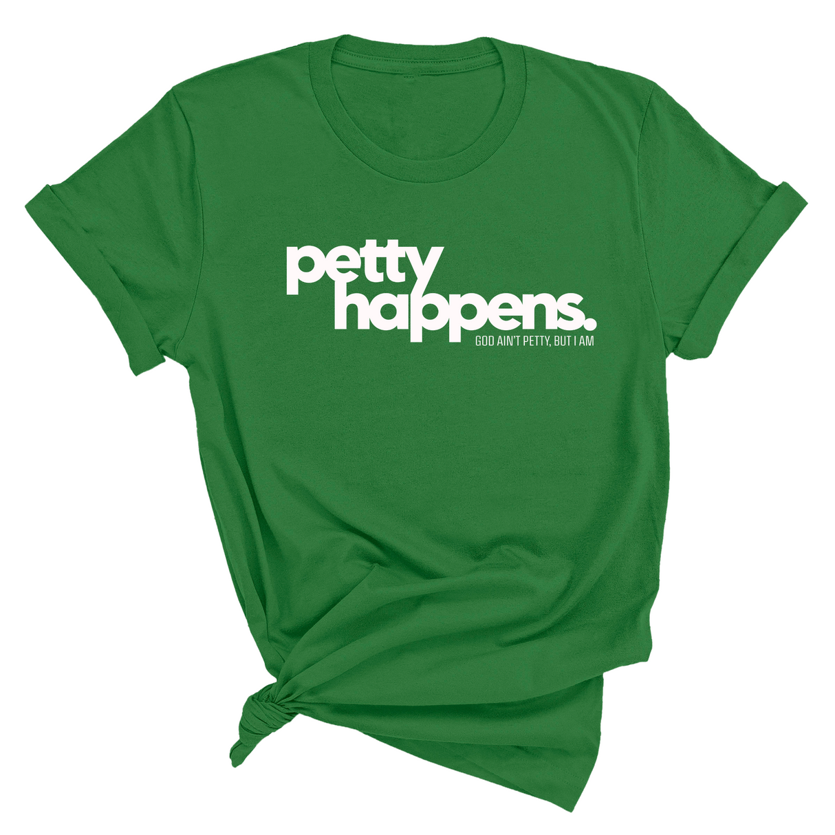 Petty Happens Unisex Tee-T-Shirt-The Original God Ain't Petty But I Am