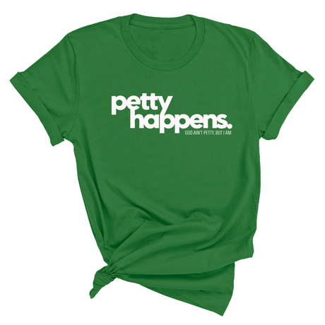 Petty Happens Unisex Tee-T-Shirt-The Original God Ain't Petty But I Am