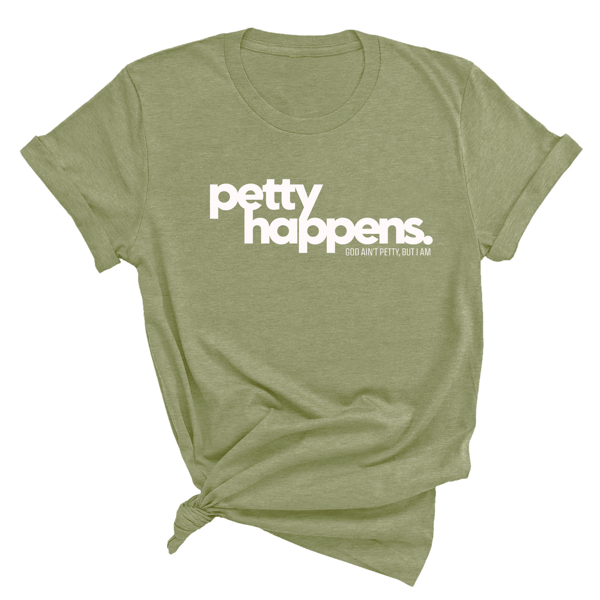 Petty Happens Unisex Tee-T-Shirt-The Original God Ain't Petty But I Am