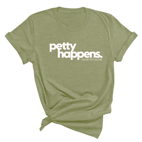 Petty Happens Unisex Tee-T-Shirt-The Original God Ain't Petty But I Am