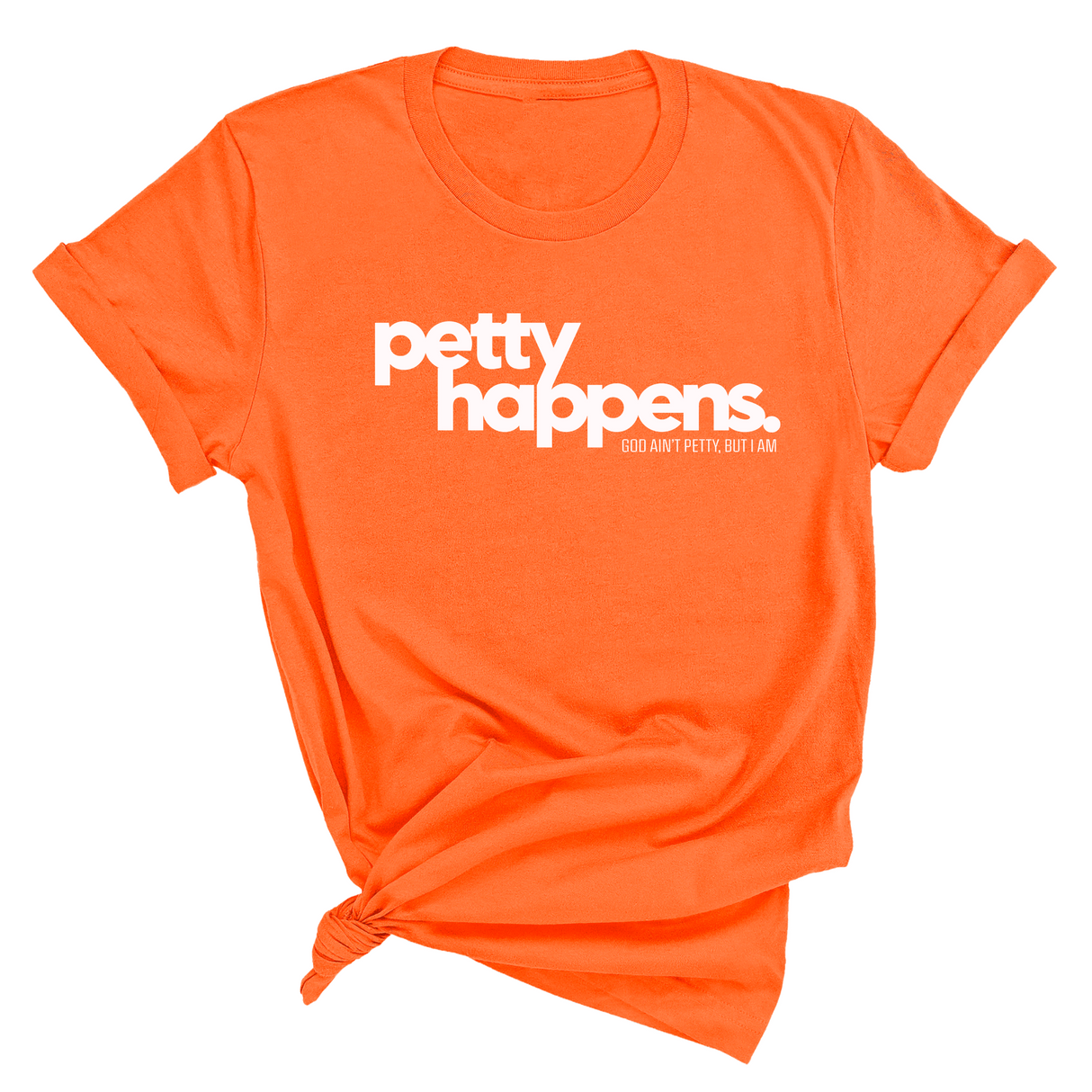Petty Happens Unisex Tee-T-Shirt-The Original God Ain't Petty But I Am