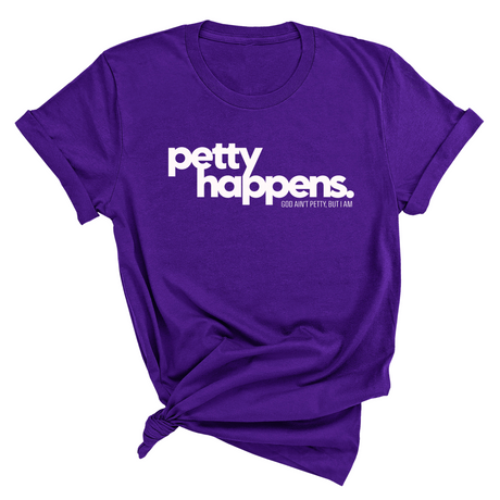 Petty Happens Unisex Tee-T-Shirt-The Original God Ain't Petty But I Am