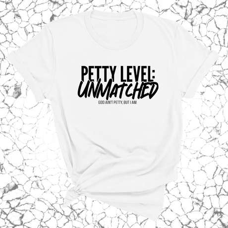 Petty Level: Unmatched Unisex Tee-T-Shirt-The Original God Ain't Petty But I Am