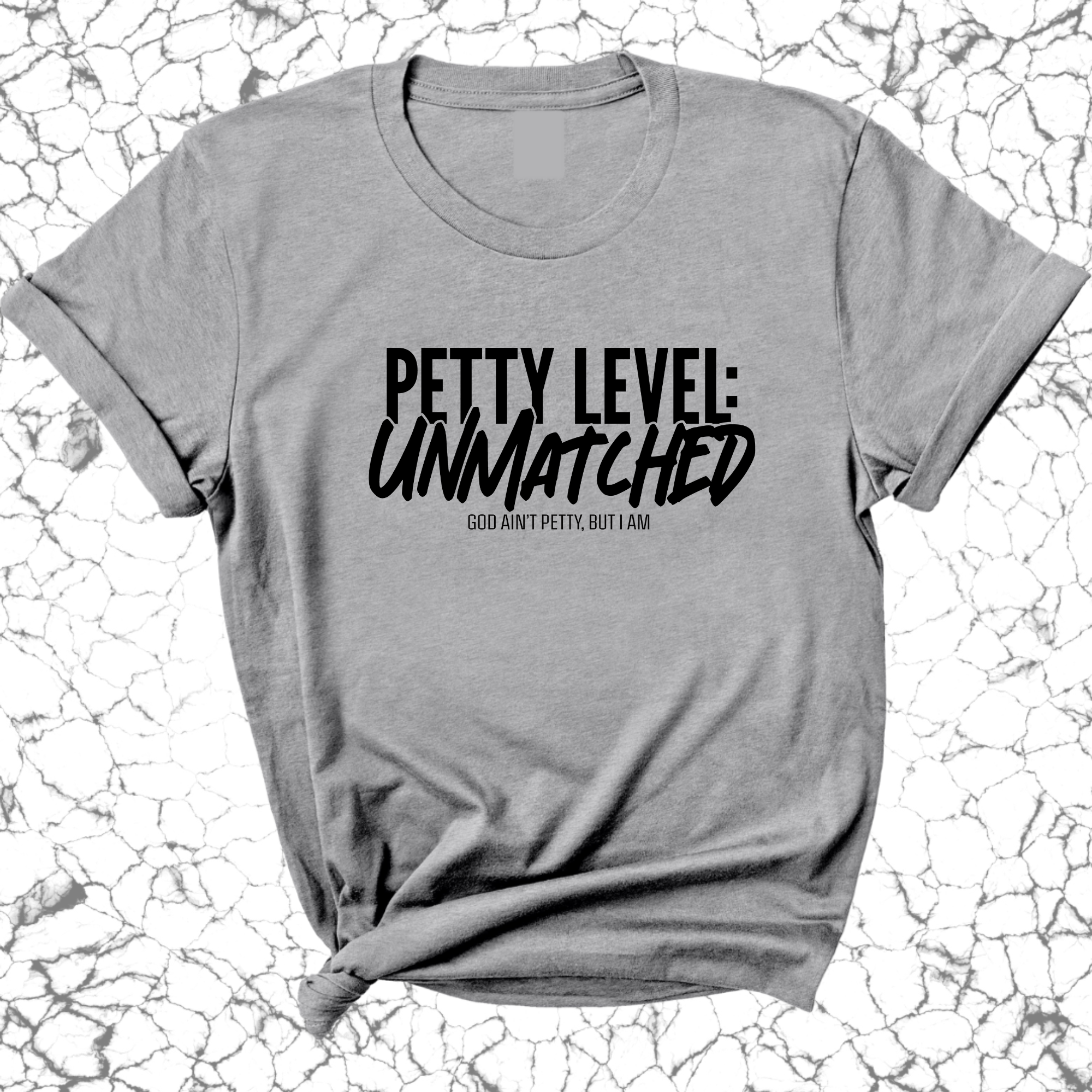 Petty Level: Unmatched Unisex Tee-T-Shirt-The Original God Ain't Petty But I Am