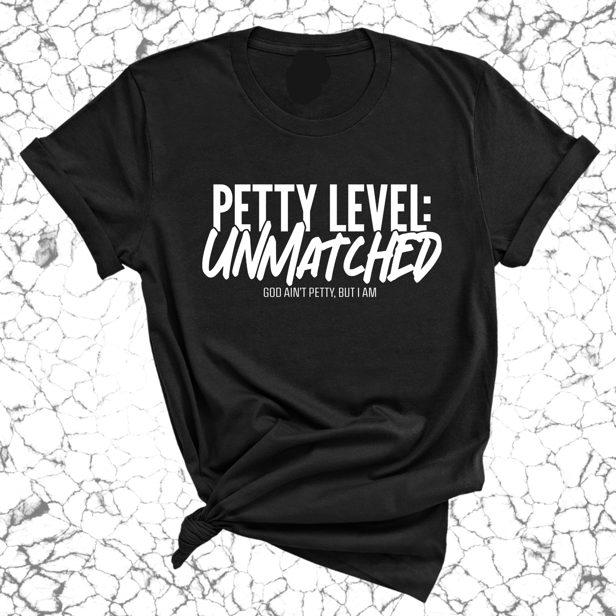 Petty Level: Unmatched Unisex Tee-T-Shirt-The Original God Ain't Petty But I Am