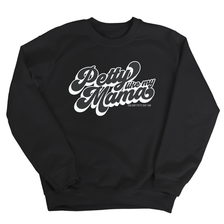 Petty Like My Mama Remix Unisex Sweatshirt-Sweatshirt-The Original God Ain't Petty But I Am
