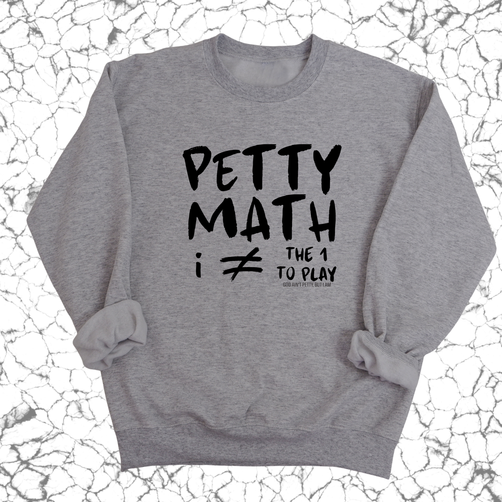 Petty Math (I'm Not the 1 to Play) Unisex Sweatshirt-Sweatshirt-The Original God Ain't Petty But I Am
