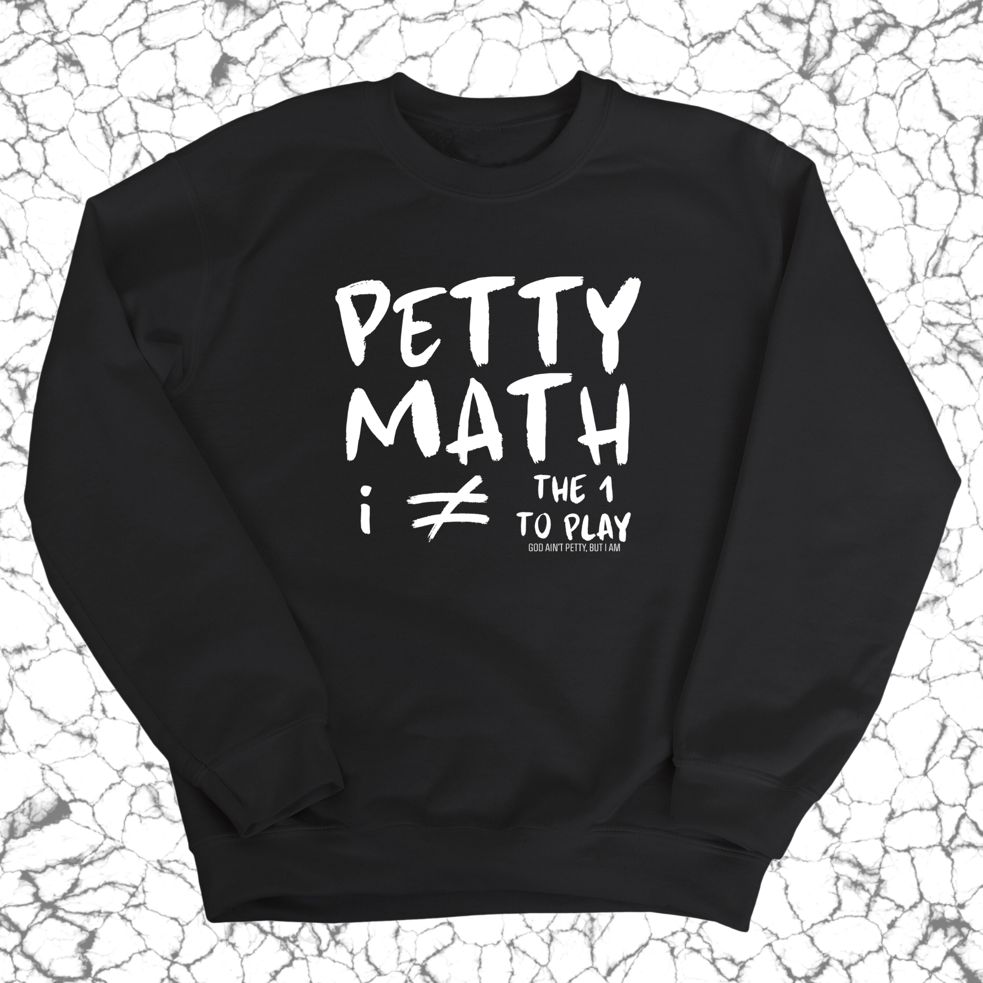 Petty Math (I'm Not the 1 to Play) Unisex Sweatshirt-Sweatshirt-The Original God Ain't Petty But I Am