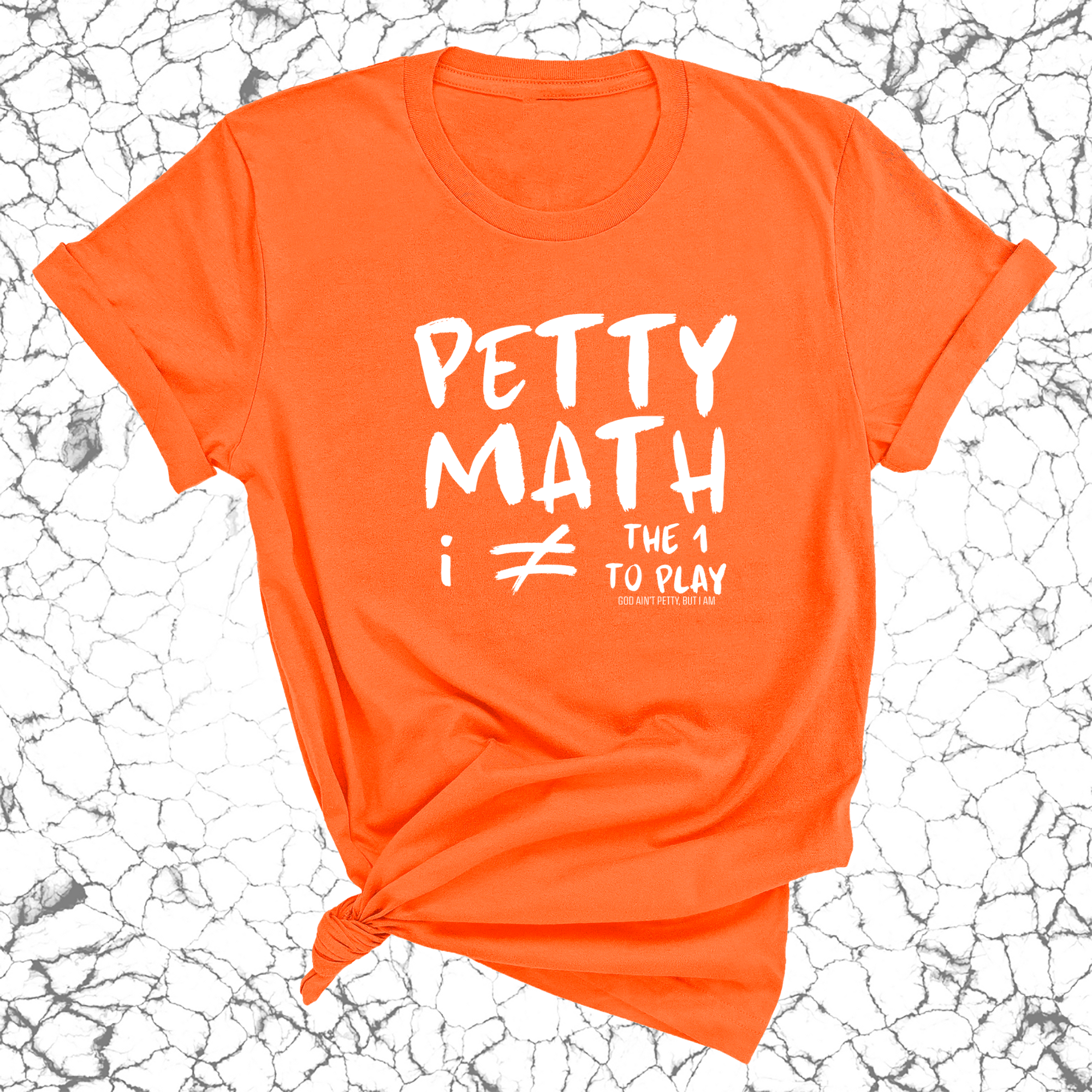 Petty Math (I'm Not the 1 to Play) Unisex Tee-T-Shirt-The Original God Ain't Petty But I Am