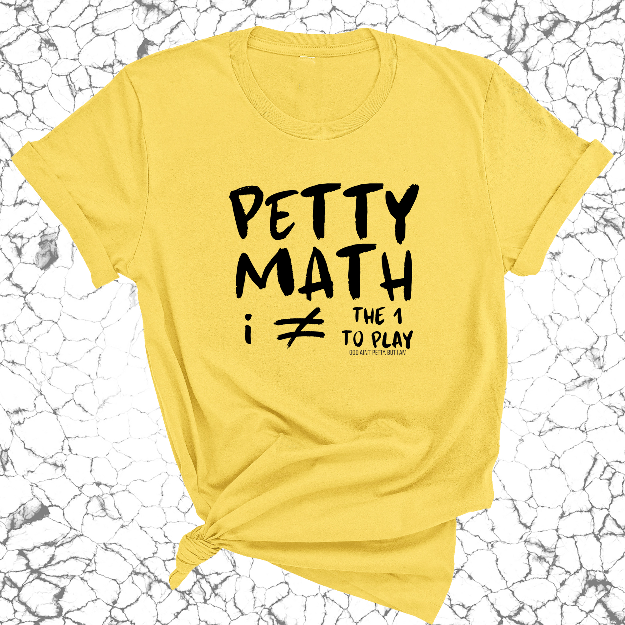 Petty Math (I'm Not the 1 to Play) Unisex Tee-T-Shirt-The Original God Ain't Petty But I Am