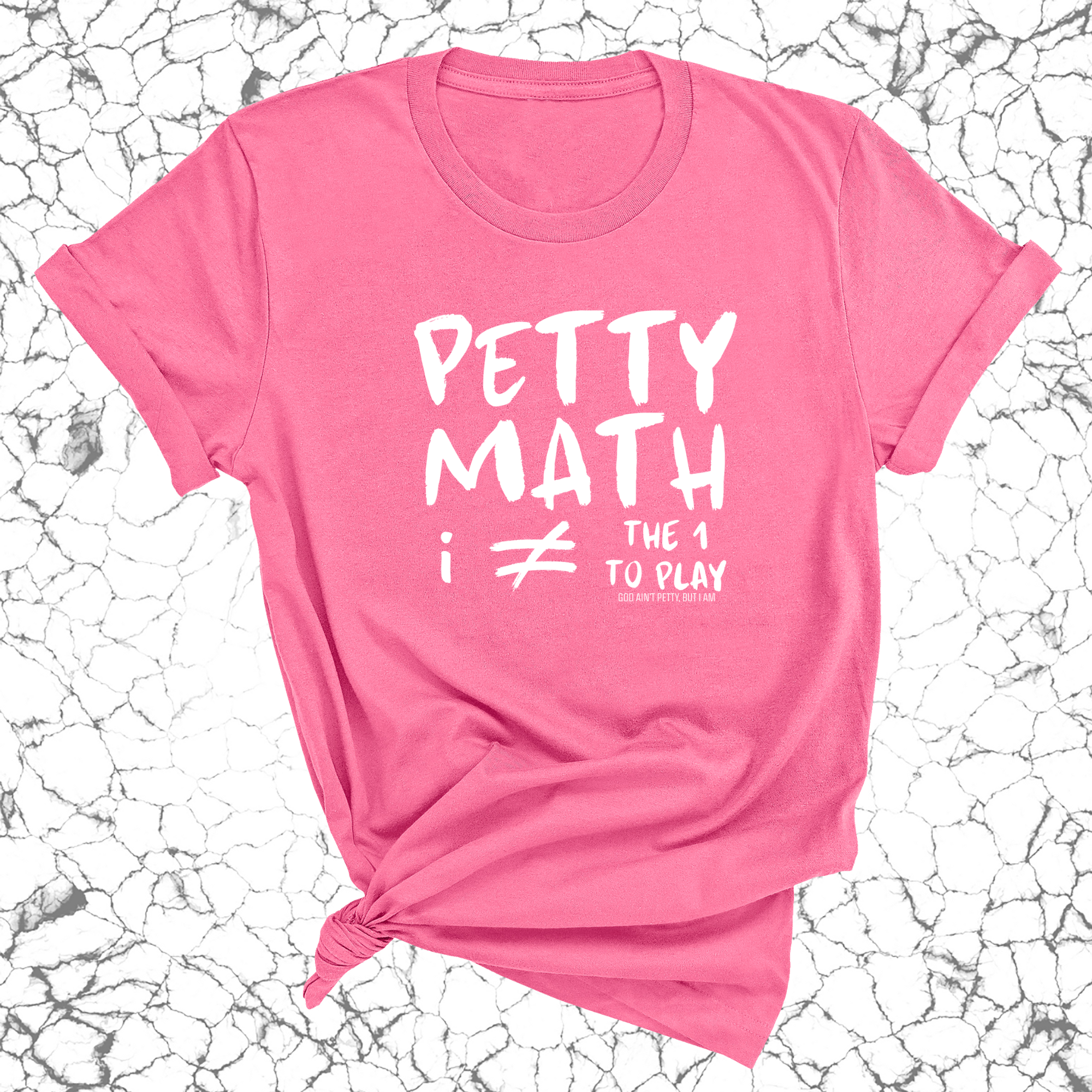 Petty Math (I'm Not the 1 to Play) Unisex Tee-T-Shirt-The Original God Ain't Petty But I Am