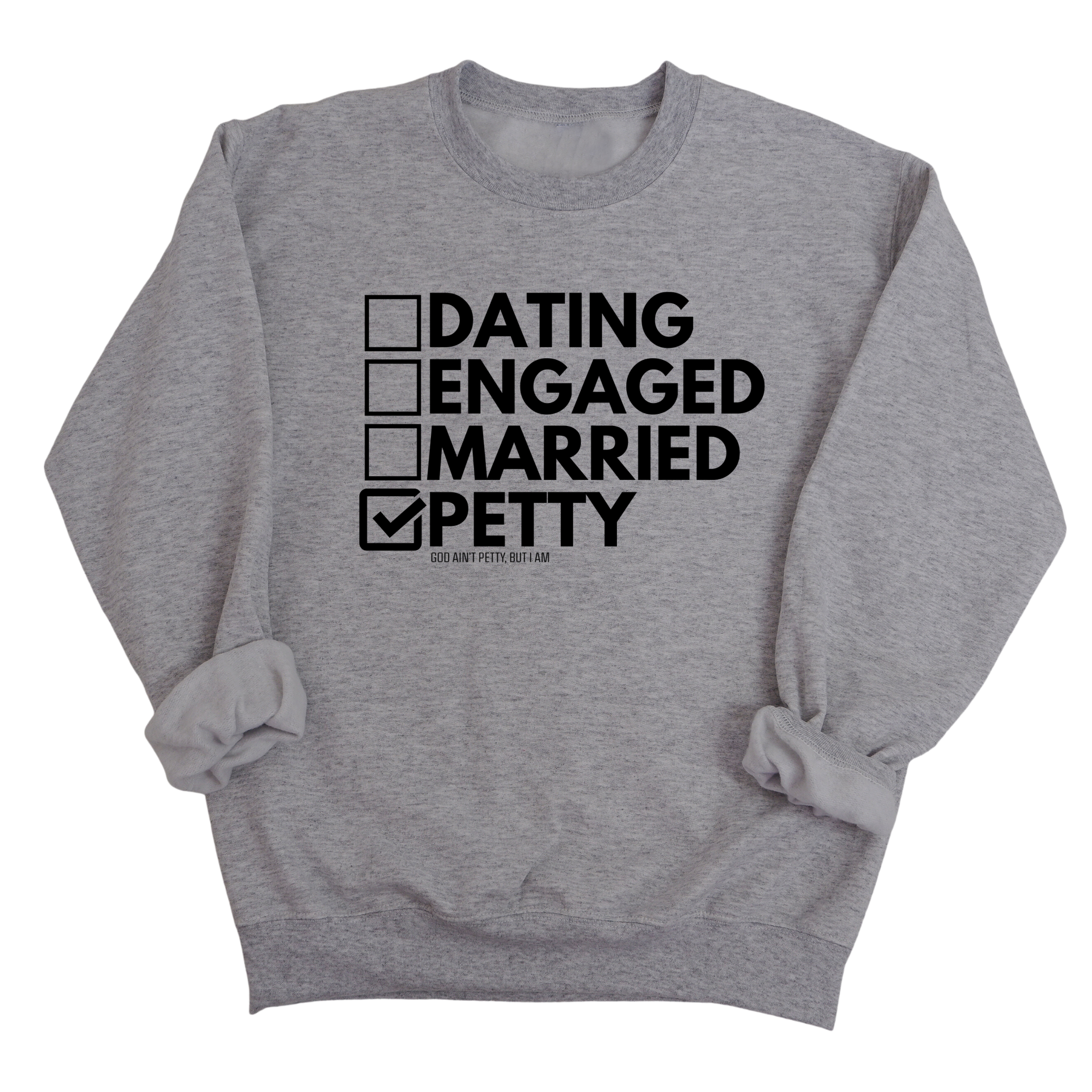 Petty: Not Dating, Engaged, or Married Unisex Sweatshirt-Sweatshirt-The Original God Ain't Petty But I Am