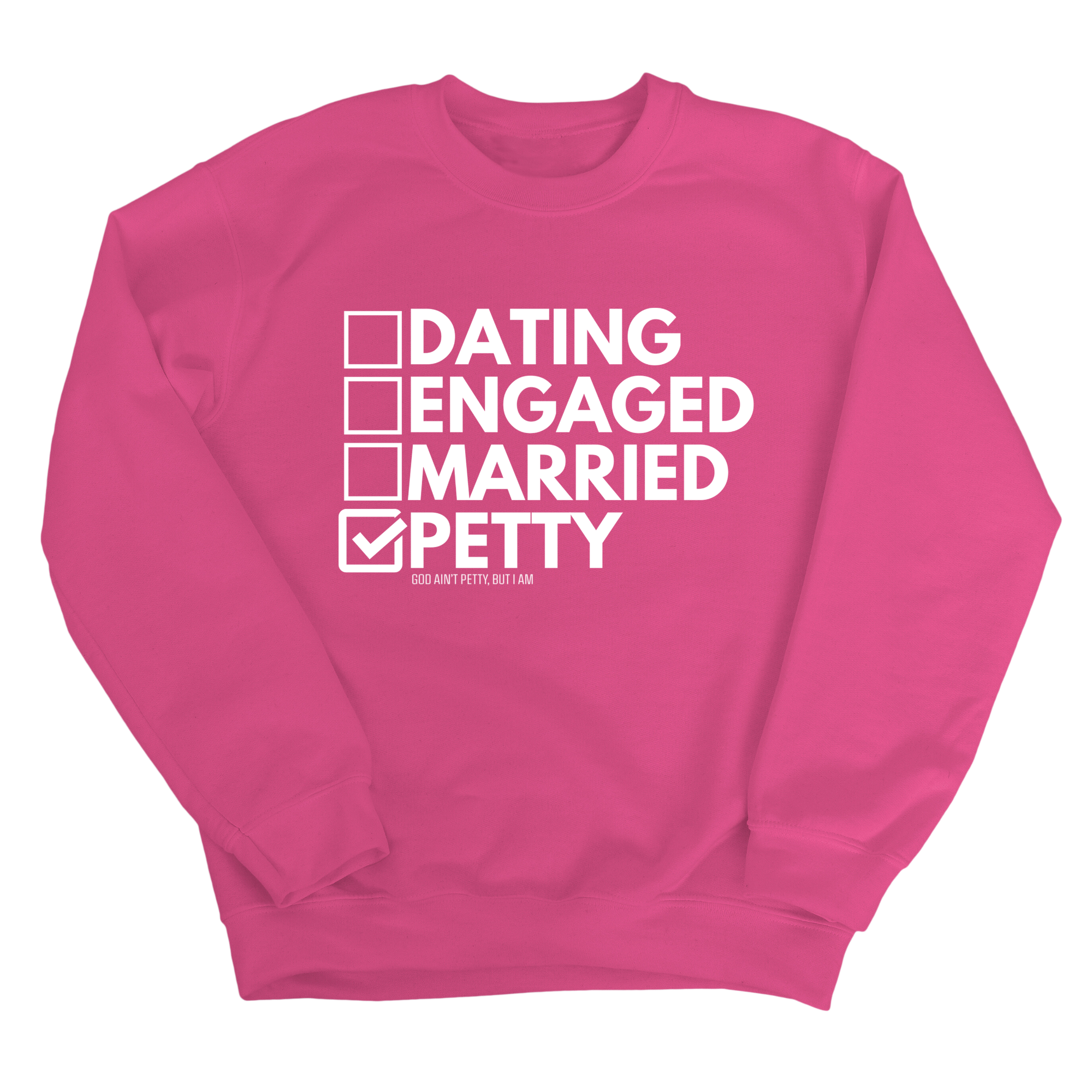 Petty: Not Dating, Engaged, or Married Unisex Sweatshirt-Sweatshirt-The Original God Ain't Petty But I Am