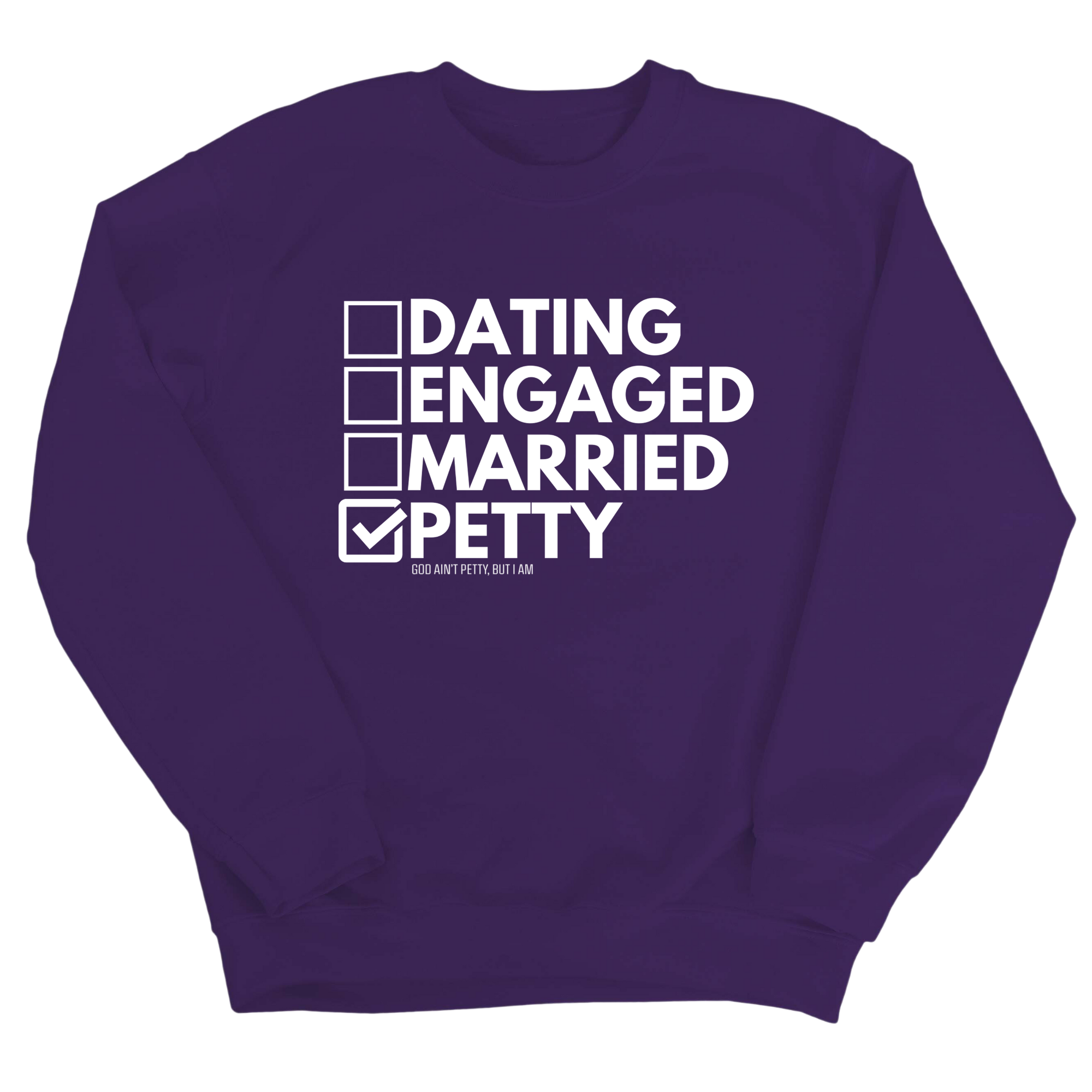 Petty: Not Dating, Engaged, or Married Unisex Sweatshirt-Sweatshirt-The Original God Ain't Petty But I Am